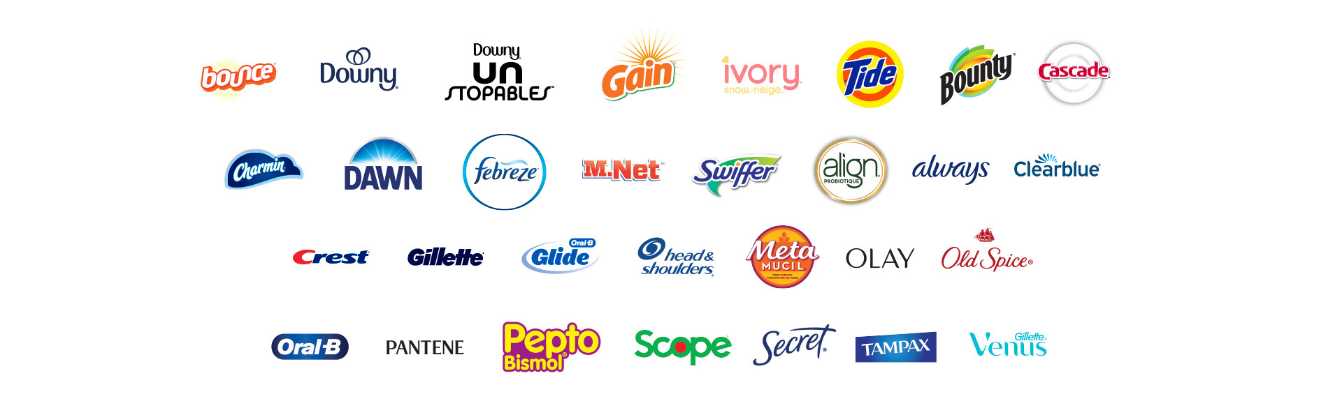 † Marques participantes : Bounce, Downy, Downy Unstopables, Gain, Ivory Neige, Tide, Bounty, Cascade, Charmin, Dawn, Febreze, M. Net, Swiffer, Align, Always, Clearblue, Crest, Gillette, Oral-B Glide, Head & Shoulders, Metamucil, Olay, Old Spice, Oral-B, Pantene, Pepto Bismol, Scope, Secret, Tampax, Venus, Vicks (excluant le Québec). Les produits varient par région. Produits exclus : Braun, moniteur de fertilité Clearblue, essence de soin du visage SK-II, brosse à dents électrique Oral-B iO Séri